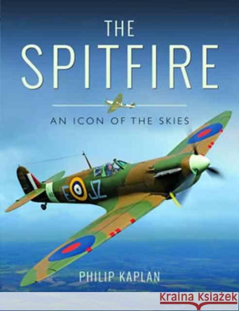 The Spitfire: An Icon of the Skies Philip Kaplan 9781473898523 Pen & Sword Books - książka