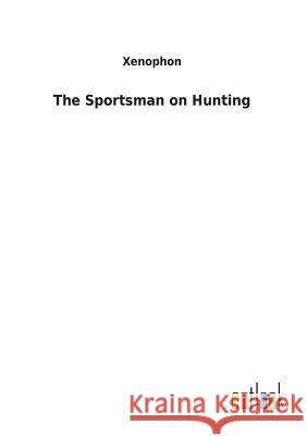 The Sportsman on Hunting Xenophon 9783732620937 Salzwasser-Verlag Gmbh - książka