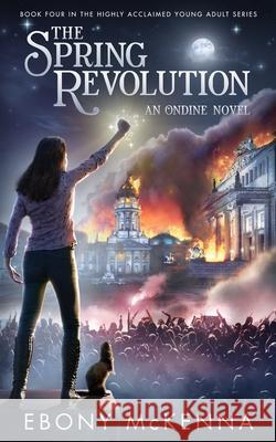 The Spring Revolution Ebony McKenna 9780995383944 Blurb - książka