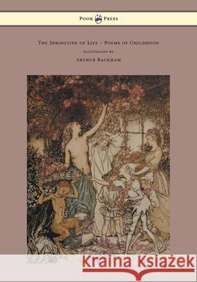 The Springtide of Life - Poems of Childhood - Illustrated by Arthur Rackham Algernon Charles Swinburne Arthur Rackham 9781447477723 Pook Press - książka