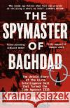The Spymaster of Baghdad: The Untold Story of the Elite Intelligence Cell that Turned the Tide against ISIS Margaret Coker 9780241409091 Penguin Books Ltd