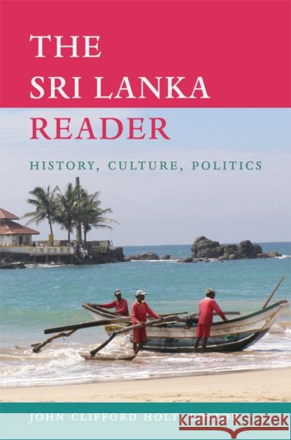 The Sri Lanka Reader: History, Culture, Politics Holt, John Clifford 9780822349679 Duke University Press Books - książka