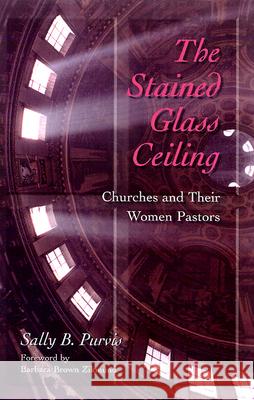 The Stained-Glass Ceiling: Churches and Their Women Pastors Sally B. Purvis 9780664256081 Westminster/John Knox Press,U.S. - książka