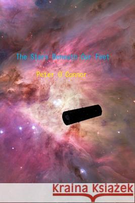 The Stars Beneath Our Feet Peter M. O'Connor 9781516825264 Createspace - książka