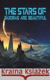 The Stars of Jaxoras Are Beautiful Matt Storrs 9781398407893 Austin Macauley Publishers