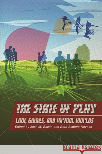 The State of Play: Law, Games, and Virtual Worlds Jack M. Balkin Beth Simone Noveck 9780814799710 New York University Press - książka