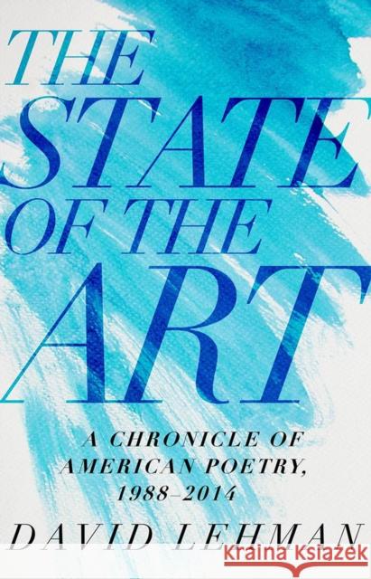 The State of the Art: A Chronicle of American Poetry, 1988-2014 David Lehman 9780822944393 University of Pittsburgh Press - książka