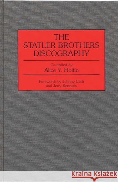The Statler Brothers Discography Alice Y. Holtin Jerry Kennedy Johnny Cash 9780313296635 Greenwood Press - książka