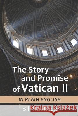 The Story and Promise of Vatican II: in Plain English Bill Huebsch 9781949628241 Pastoral Center - książka