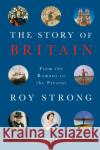 The Story of Britain: From the Romans to the Present Roy Strong 9781474607063 Orion Publishing Co