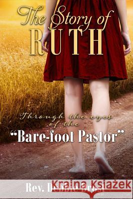 The Story of Ruth: Through the Eyes of the Bare-Foot Pastor Rev Debbie Drost 9781790524822 Independently Published - książka