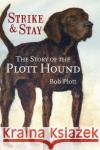 The Story of the Plott Hound: Strike & Stay Bob Plott 9781540217684 History Press Library Editions