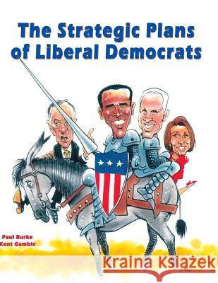The Strategic Plans of Liberal Democrats Paul Burke Kent Gamble 9780986057823 Binary Publications - książka