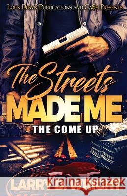 The Streets Made Me: The Come Up Larry D Wright 9781951081935 Lock Down Publications - książka