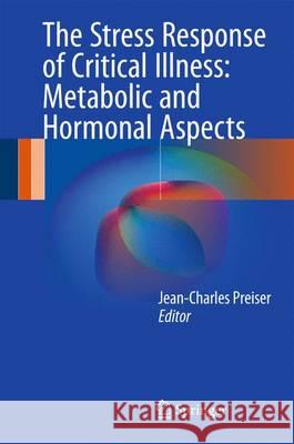 The Stress Response of Critical Illness: Metabolic and Hormonal Aspects Jean-Charles Preiser 9783319276854 Springer - książka