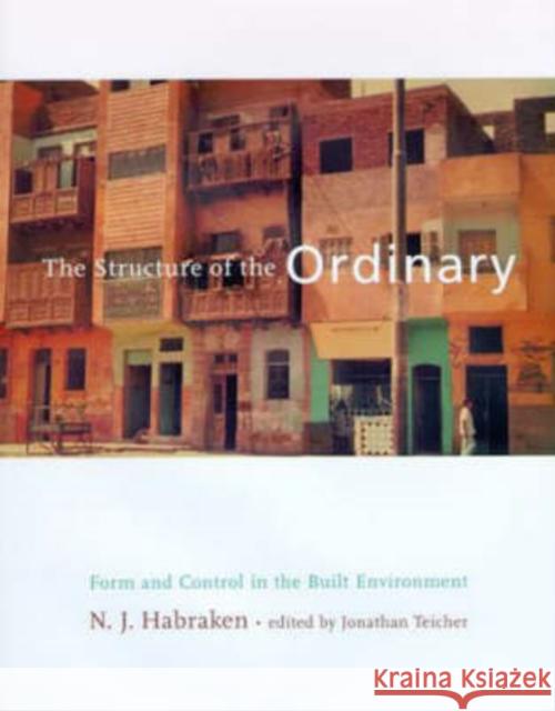 The Structure of the Ordinary: Form and Control in the Built Environment Habraken, N. J. 9780262581950 MIT Press - książka