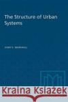 The Structure of Urban Systems John Marshall 9780802067357 University of Toronto Press