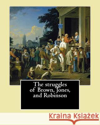 The struggles of Brown, Jones, and Robinson. By: Anthony Trollope: Novel, with four illustration's Trollope, Anthony 9781542884532 Createspace Independent Publishing Platform - książka