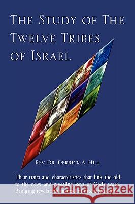 The Study of The Twelve Tribes of Israel Rev Dr Derrick a. Hill 9781425735890 Xlibris Corporation - książka