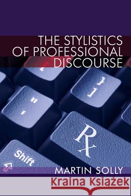 The Stylistics of Professional Discourse Martin Solly 9780748691692 Edinburgh University Press - książka