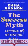 The Success Myth: Our obsession with achievement is a trap. This is how to break free Emma Gannon 9781911709206 Transworld Publishers Ltd