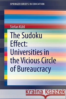 The Sudoku Effect: Universities in the Vicious Circle of Bureaucracy Stefan Kühl 9783319040868 Springer International Publishing AG - książka