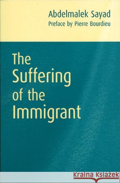 The Suffering of the Immigrant Abdelmalek Sayad David Macey Pierre Bourdieu 9780745626420 Polity Press - książka