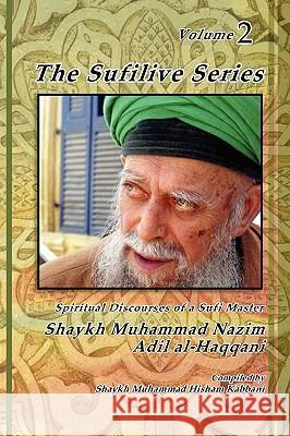 The Sufilive Series, Vol 2 Shaykh Muhammad Nazim Haqqani Shaykh Muhammad Hisham Kabbani Shaykh Abdallah Daghestani 9781930409767 Islamic Supreme Council of America - książka