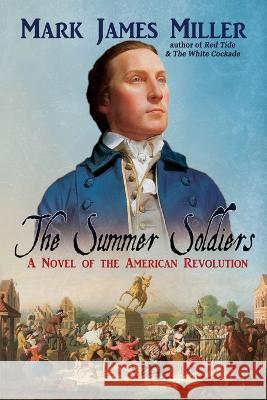 The Summer Soldiers: A Novel of the American Revolution Mark James Miller 9781685131623 Black Rose Writing - książka