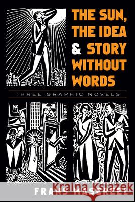 The Sun, the Idea & Story Without Words: Three Graphic Novels Masereel, Frans 9780486471693 Dover Publications - książka