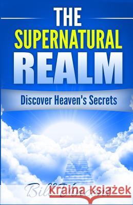 The Supernatural Realm: Discover Heaven's Secrets Bill Vincent 9781365754883 Revival Waves of Glory Ministries - książka