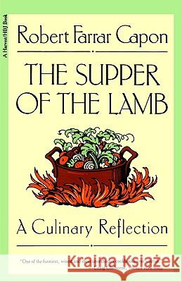 The Supper of the Lamb: A Culinary Reflection Robert Farrar Capon 9780156868938 Harvest Books - książka