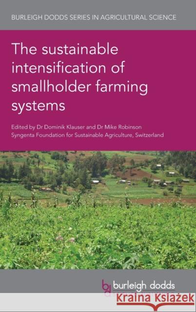The Sustainable Intensification of Smallholder Farming Systems Mike Robinson Dominik Klauser Steve Wiggins 9781786764300 Burleigh Dodds Science Publishing Ltd - książka