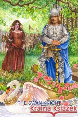 The Swan Knight: A Medieval Legend, Retold from Wagner's Lohengrin Aaron Shepard 9781620355459 Skyhook Press - książka