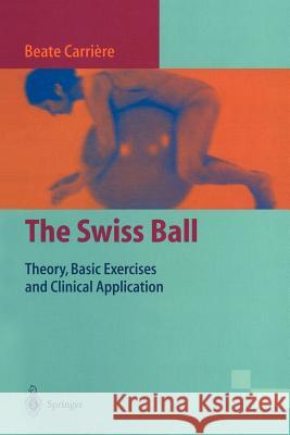The Swiss Ball: Theory, Basic Exercises and Clinical Application Carrière, Beate 9783540611448 Springer - książka
