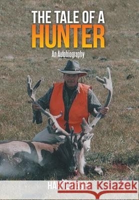 The Tale of a Hunter: An Autobiography Ash, Harold 9781493149247 Xlibris Corporation - książka