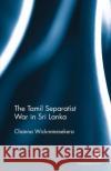 The Tamil Separatist War in Sri Lanka Wickremesekera, Channa (Independent researcher, Victoria, Australia) 9781138488731 