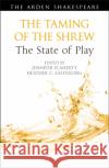 The Taming of the Shrew: The State of Play Jennifer Flaherty Ann Thompson Heather C. Easterling 9781350217768 Arden Shakespeare