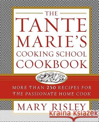 The Tante Marie's Cooking School Cookbook: More Than 250 Recipes for the Passionate Home Cook Mary S. Risley 9781451627664 Simon & Schuster - książka