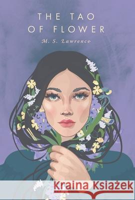 The Tao Of Flower M. S. Lawrence Kelly Cullen 9781525556401 FriesenPress - książka