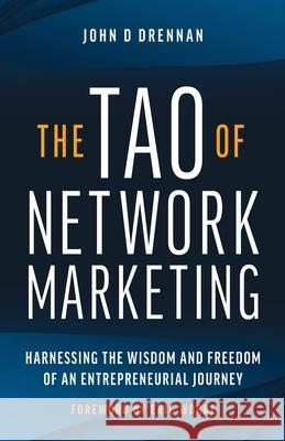 The Tao of Network Marketing: Harnessing the Wisdom and Freedom of an Entrepreneurial Journey John Drennan 9781951692117 Modern Wisdom Press - książka
