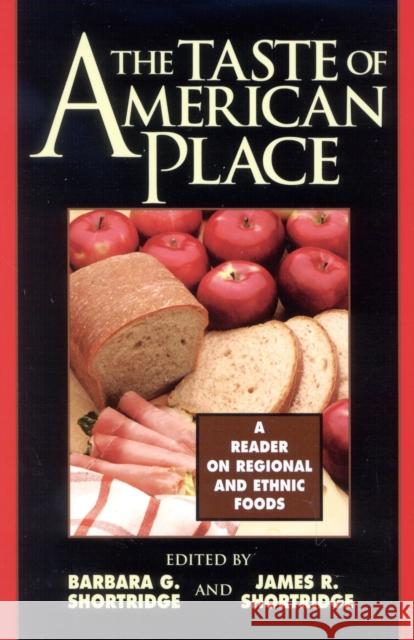 The Taste of American Place: A Reader on Regional and Ethnic Foods Shortridge, Barbara G. 9780847685073 Rowman & Littlefield Publishers - książka