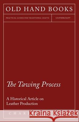 The Tawing Process - A Historical Article on Leather Production Charles Thomas Davis 9781447425144 Goldstein Press - książka