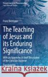 The Teaching of Jesus and Its Enduring Significance: With an Appendix: 'a Brief Description of the Christian Doctrine' Richard Schaefer 9783030689117 Springer