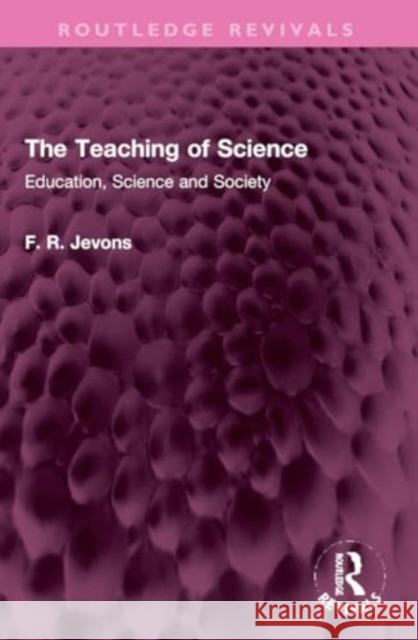 The Teaching of Science: Education, Science and Society F. R. Jevons 9781032317441 Routledge - książka