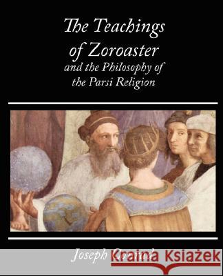 The Teachings of Zoroaster and the Philosophy of the Parsi Religion - Kapadia Kapadia S 9781604244427 Book Jungle - książka