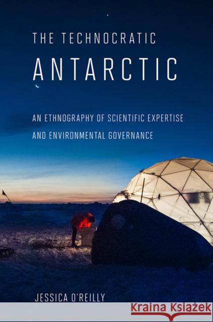 The Technocratic Antarctic Jessica O'Reilly 9780801454127 Cornell University Press - książka