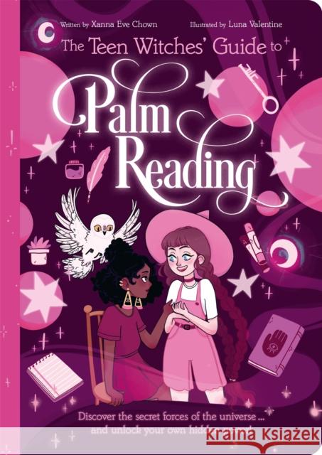 The Teen Witches' Guide to Palm Reading: Discover the Secret Forces of the Universe... and Unlock your Own Hidden Power! Xanna Eve Chown 9781398813281 Arcturus Publishing Ltd - książka