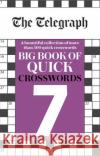 The Telegraph Big Book of Quick Crosswords 7 Telegraph Media Group Ltd 9780600636892 Octopus Publishing Group