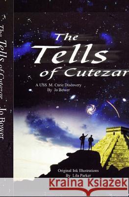 The Tells of Cutezar: An Universal Science Ship M. Curie Discovery Jo Bower 9780972153027 Ten Talents Publishing - książka